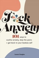 F*ck Anxiety: 101 Ways to Soothe Anxiety, Stop the Panic plus Get Back to Your Badass Self kaina ir informacija | Saviugdos knygos | pigu.lt