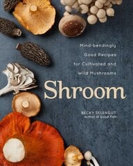 Shroom: Mind-bendingly Good Recipes for Cultivated and Wild Mushrooms kaina ir informacija | Receptų knygos | pigu.lt