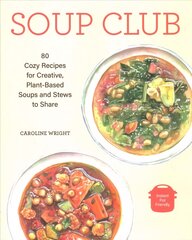 Soup Club: 80 Cozy Recipes for Creative Plant-Based Soups and Stews to Share kaina ir informacija | Receptų knygos | pigu.lt