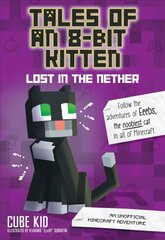 Tales of an 8-Bit Kitten: Lost in the Nether: An Unofficial Minecraft Adventure цена и информация | Книги для подростков  | pigu.lt