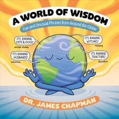 World of Wisdom: Fun and Unusual Phrases from Around the Globe kaina ir informacija | Knygos paaugliams ir jaunimui | pigu.lt