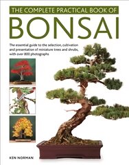 Bonsai, Complete Practical Book of: The essential guide to the selection, cultivation and presentation of miniature trees and shrubs, with over 800 photographs kaina ir informacija | Knygos apie sodininkystę | pigu.lt