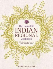 Complete Indian Regional Cookbook: 300 Classic Recipes from the Great Regions of India kaina ir informacija | Receptų knygos | pigu.lt