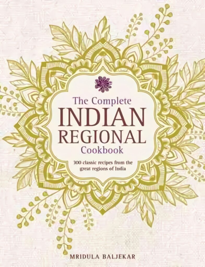 Complete Indian Regional Cookbook: 300 Classic Recipes from the Great Regions of India цена и информация | Receptų knygos | pigu.lt