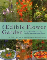 Edible Flower Garden: From Garden to Kitchen: Choosing, Growing and Cooking Edible Flowers kaina ir informacija | Receptų knygos | pigu.lt