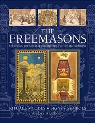 FREEMASONS: RITUALS * CODES * SIGNS * SYMBOLS: Unlocking the 1000-year old mysteries of the Brotherhood kaina ir informacija | Socialinių mokslų knygos | pigu.lt