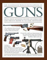 Illustrated World Encyclopedia of Guns: Pistols, Rifles, Revolvers, Machine and Submachine Guns Through History in 1100 Clear Photographs kaina ir informacija | Knygos apie meną | pigu.lt