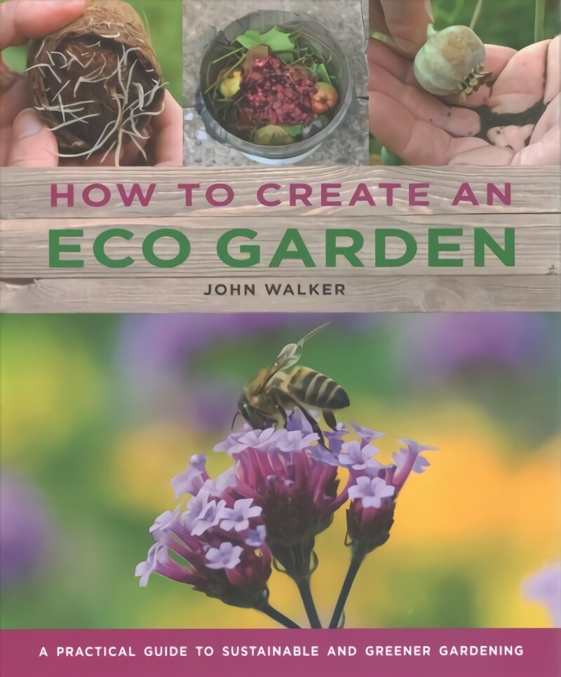 How to Create an Eco Garden: The practical guide to sustainable and greener gardening kaina ir informacija | Knygos apie sodininkystę | pigu.lt