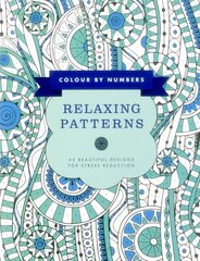 Colour by Numbers: Relaxing Patterns: 45 Beautiful Designs for Stress Reduction цена и информация | Книги о питании и здоровом образе жизни | pigu.lt