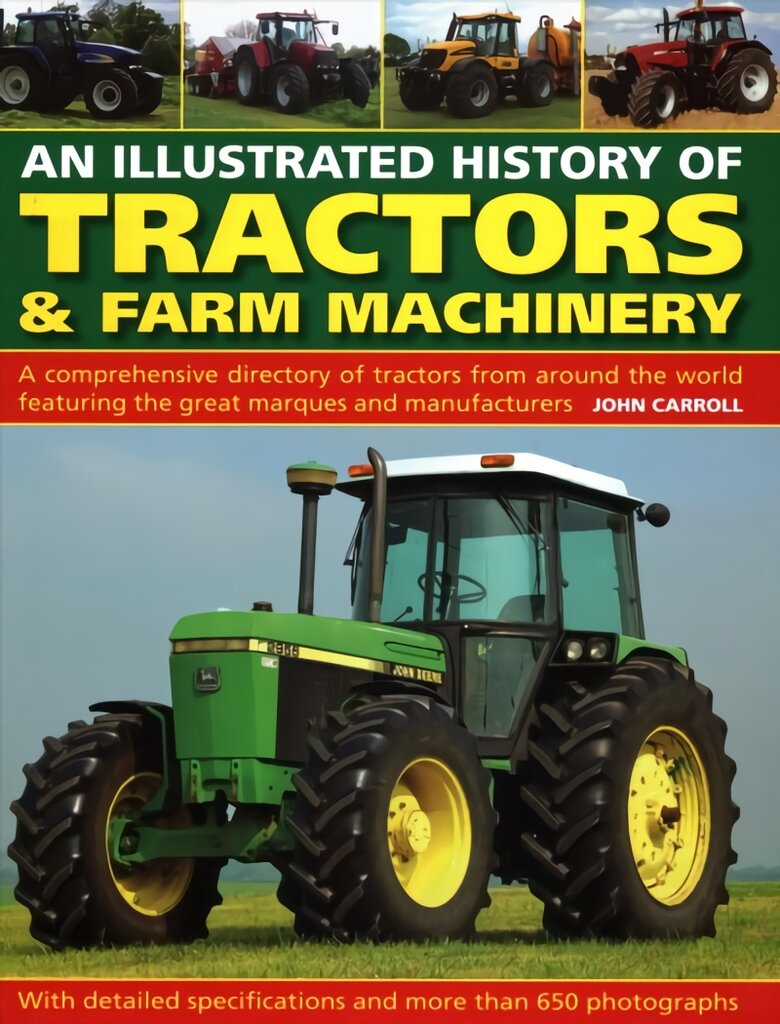 Tractors & Farm Machinery, An Illustrated History of: A comprehensive directory of tractors around the world featuring the great marques and manufacturers цена и информация | Kelionių vadovai, aprašymai | pigu.lt