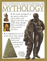 Ultimate Encyclopedia of Mythology: the Myths and Legends of the Ancient Worlds, from Greece, Rome and Egypt to the Norse and Celtic Lands, Through Persia and India to China and the Far East kaina ir informacija | Dvasinės knygos | pigu.lt
