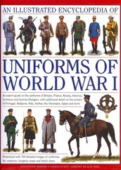 Illustrated Encyclopedia of Uniforms of World War I: An Expert Guide to the Uniforms of Britain, France, Russia, America, Germany   and Austro-Hungary with Over 650 Colour Illustrations цена и информация | Книги по социальным наукам | pigu.lt