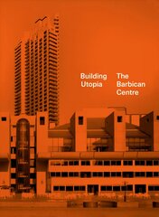 Building Utopia: The Barbican Centre цена и информация | Книги об архитектуре | pigu.lt