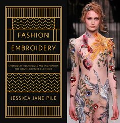 Fashion Embroidery: Embroidery Techniques and Inspiration for Haute-Couture Clothing цена и информация | Книги об искусстве | pigu.lt