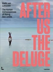 After Us The Deluge: The Human Consequences of Rising Sea Levels цена и информация | Книги по фотографии | pigu.lt