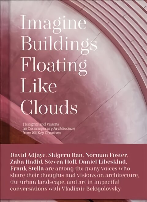 Imagine Buildings Floating like Clouds: Thoughts and Visions on Contemporary Architecture from 101 Key Creatives kaina ir informacija | Knygos apie architektūrą | pigu.lt