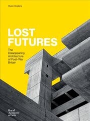 Lost Futures: The Disappearing Architecture of Post-War Britain цена и информация | Книги по архитектуре | pigu.lt