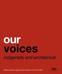 Our Voices: Indigeneity and Architecture kaina ir informacija | Knygos apie architektūrą | pigu.lt