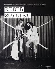 Rebel Stylist: Caroline Baker - The Woman Who Invented Street Fashion цена и информация | Книги об искусстве | pigu.lt