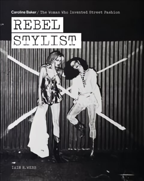 Rebel Stylist: Caroline Baker - The Woman Who Invented Street Fashion kaina ir informacija | Knygos apie meną | pigu.lt