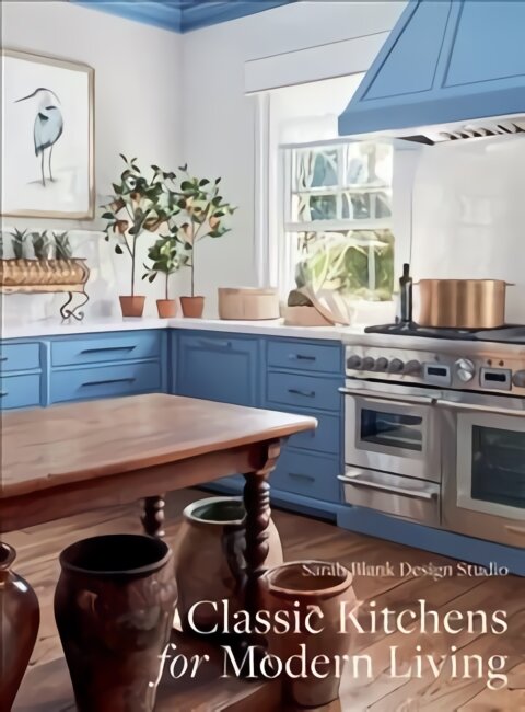 Classic Kitchens for Modern Living: Sarah Blank Design Studio цена и информация | Knygos apie meną | pigu.lt