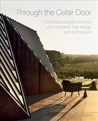 Through the Cellar Door: Australia's beautiful wineries and vineyards, their design and architecture цена и информация | Книги по социальным наукам | pigu.lt