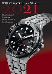 Wristwatch Annual 2021: The Catalog of Producers, Prices, Models, and Specifications цена и информация | Книги об искусстве | pigu.lt