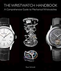 Wristwatch Handbook: A Comprehensive Guide to Mechanical Wristwatches цена и информация | Книги об искусстве | pigu.lt