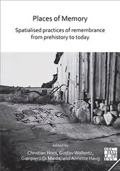 Places of Memory: Spatialised Practices of Remembrance from Prehistory to   Today цена и информация | Исторические книги | pigu.lt