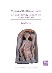 Visions of the Roman North: Art and Identity in Northern Roman Britain цена и информация | Исторические книги | pigu.lt