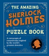 Amazing Sherlock Holmes Puzzle Book: A cornucopia of conundrums inspired by the world's greatest detective цена и информация | Книги для подростков и молодежи | pigu.lt