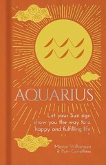 Aquarius: Let Your Sun Sign Show You the Way to a Happy and Fulfilling Life цена и информация | Самоучители | pigu.lt