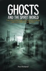 Ghosts and the Spirit World: True cases of hauntings and visitations from the earliest records to the present day цена и информация | Биографии, автобиогафии, мемуары | pigu.lt
