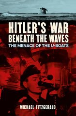 Hitler's War Beneath the Waves: The menace of the U-Boats kaina ir informacija | Istorinės knygos | pigu.lt