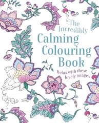 Incredibly Calming Colouring Book: Relax with these Lovely Images цена и информация | Книги о питании и здоровом образе жизни | pigu.lt