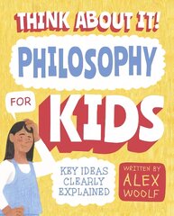 Think About It! Philosophy for Kids: Key Ideas Clearly Explained цена и информация | Книги для подростков и молодежи | pigu.lt