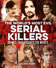 World's Most Evil Serial Killers: Crimes that Shocked the World kaina ir informacija | Biografijos, autobiografijos, memuarai | pigu.lt