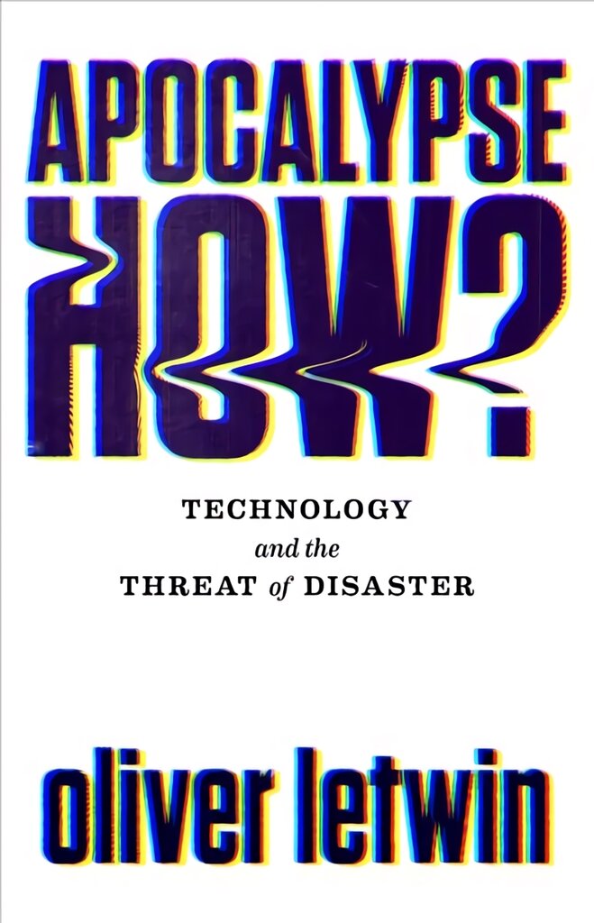 Apocalypse How?: Technology and the Threat of Disaster Main kaina ir informacija | Ekonomikos knygos | pigu.lt