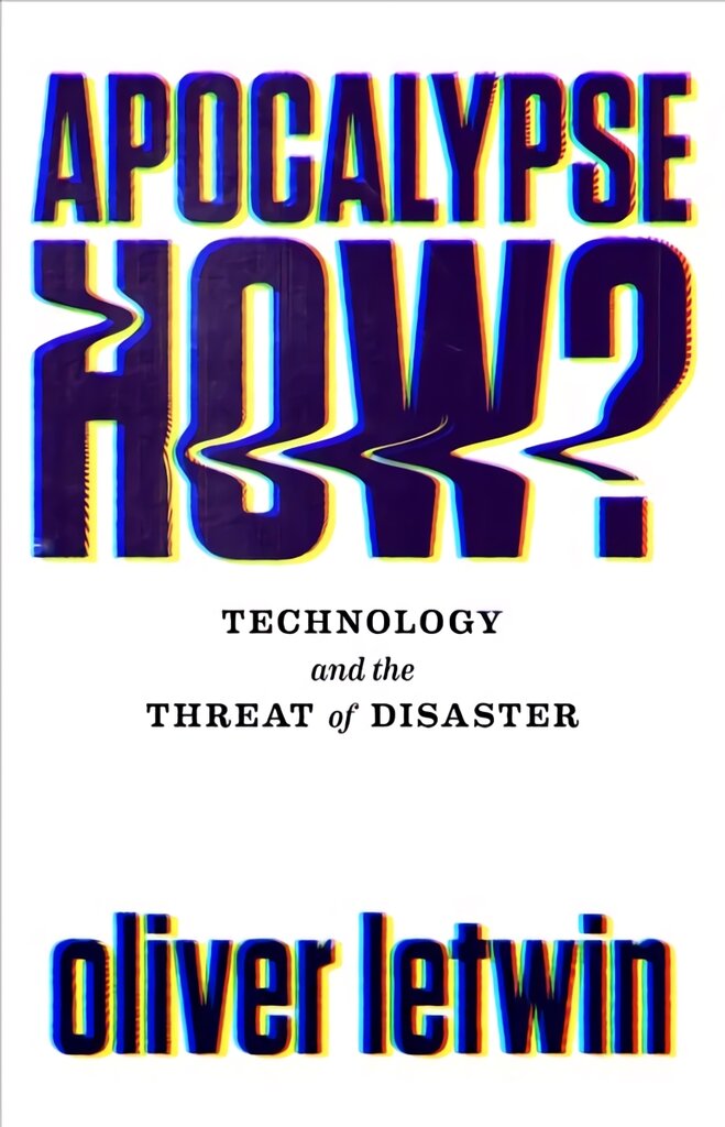 Apocalypse How?: Technology and the Threat of Disaster Main цена и информация | Ekonomikos knygos | pigu.lt