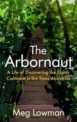 Arbornaut: A Life Discovering the Eighth Continent in the Trees Above Us Main цена и информация | Книги для подростков и молодежи | pigu.lt