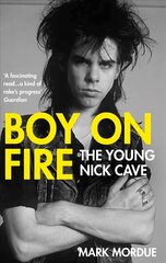Boy on Fire: The Young Nick Cave Main цена и информация | Биографии, автобиогафии, мемуары | pigu.lt