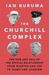 Churchill Complex: The Rise and Fall of the Special Relationship from Winston and FDR to Trump   and Johnson Main цена и информация | Исторические книги | pigu.lt