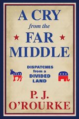 Cry From the Far Middle: Dispatches from a Divided Land Main цена и информация | Книги по социальным наукам | pigu.lt