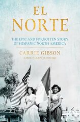 El Norte: The Epic and Forgotten Story of Hispanic North America Main цена и информация | Исторические книги | pigu.lt