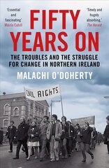 Fifty Years On: The Troubles and the Struggle for Change in Northern Ireland Main цена и информация | Биографии, автобиогафии, мемуары | pigu.lt