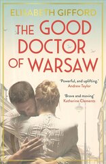 Good Doctor of Warsaw: A novel of hope in the dark, for fans of The Tattooist of Auschwitz Main цена и информация | Фантастика, фэнтези | pigu.lt