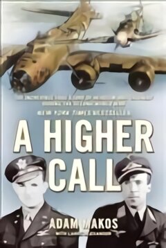 Higher Call: The Incredible True Story of Heroism and Chivalry during the Second World War Main kaina ir informacija | Istorinės knygos | pigu.lt