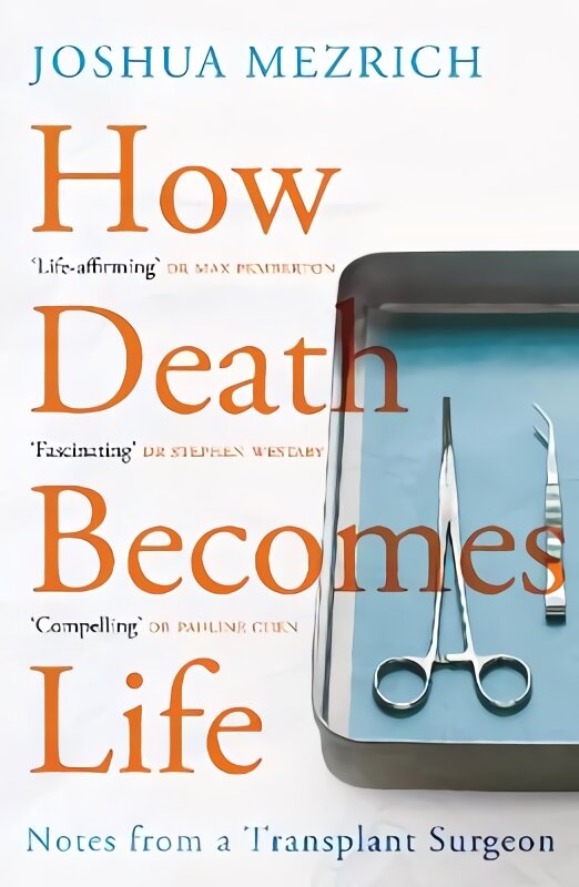 How Death Becomes Life: Notes from a Transplant Surgeon Main kaina ir informacija | Biografijos, autobiografijos, memuarai | pigu.lt