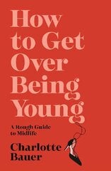 How to Get Over Being Young: A Rough Guide to Midlife Main цена и информация | Биографии, автобиогафии, мемуары | pigu.lt