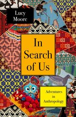 In Search of Us: Adventures in Anthropology Main цена и информация | Книги по социальным наукам | pigu.lt